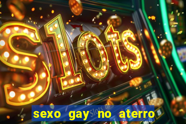 sexo gay no aterro do flamengo